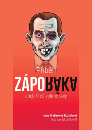 Příběh záporáka aneb Proč volíme voly - Ivana Hlubinková Kožmínová