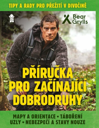 Příručka pro začínající dobrodruhy - Bear Grylls