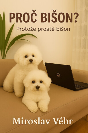 Proč bišon? Protože prostě bišon - Miroslav Vébr