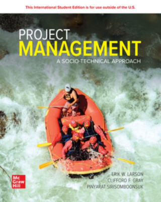Project Management: A Socio-Technical Approach: 2024 Release ISE - Erik Larson,Clifford Gray