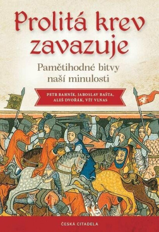 Prolitá krev zavazuje - Pamětihodné bitvy naší minulosti - Vít Vlnas,Bašta Jaroslav,Petr Bahník,Aleš Dvořák