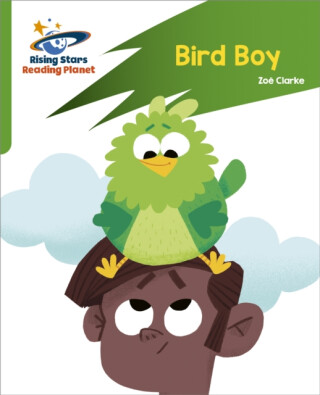 Reading Planet: Rocket Phonics â€“ Target Practice â€“ Bird Boy â€“ Green - Clarke Zoë