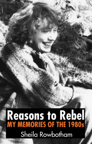 Reasons to Rebel - Sheila Rowbotham