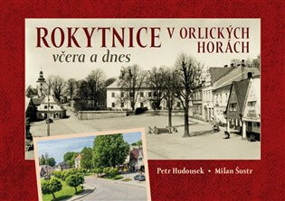 Rokytnice v Orlických horách včera a dnes - Milan Šustr,Petr Hudousek