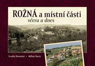 Rožná a místní části včera a dnes - Lenka Novotná,Milan Šustr