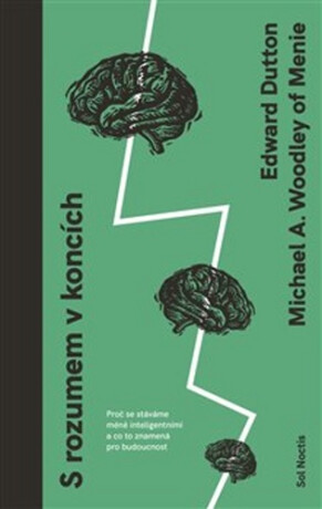 S rozumem v koncích - Edward Dutton,Michael A. Woodley of Menie