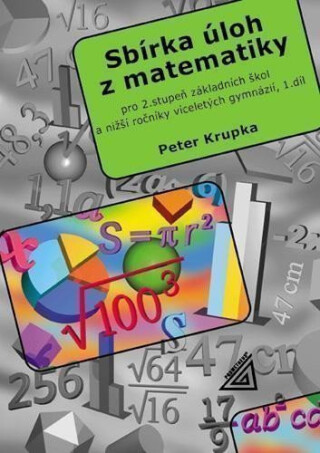Sbírka úloh pro 2.stupeň ZŠ a nižší ročníky víceletých gymnázií, 1.díl - Peter Krupka