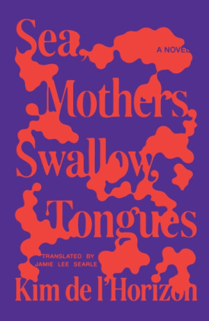 Sea, Mothers, Swallow, Tongues - Kim de l'Horizon