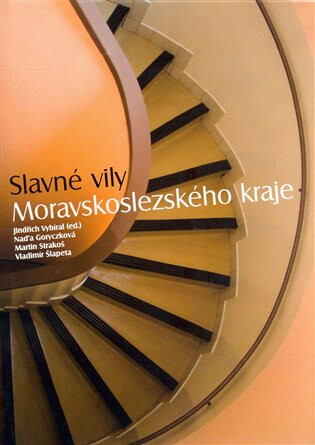 Slavné vily Moravskoslezského kraje - Jindřich Vybíral,Vladimír Šlapeta,Martin Strakoš,Naděžda Goryczková