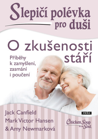 Slepičí polévka pro duši: O zkušenosti stáří - Jack Canfield,Amy Newmark,Mark Victor Hansen