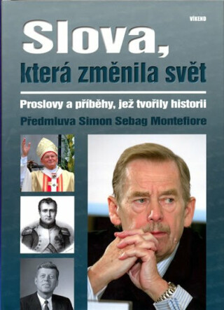Slova, která změnila svět - Proslovy a příběhy, jež tvořily historii - Simon Sebag Montefiore