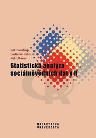 Statistická analýza sociálněvědních dat v R - Petr Soukup,Ladislav Rabušic,Petr Mareš