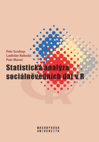 Statistická analýza sociálněvědních dat v R - Petr Soukup,Ladislav Rabušic,Petr Mareš