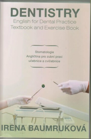 Stomatologie - Angličtina pro zubní praxi - učebnice a cvičebnice / Dentistry English for Dental practice - Textbook And Exercisebook - Irena Baumruková