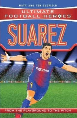 Ultimate Football Heroes: Suarez (Goal Machines) - Tom & Matt Oldfield,Ultimate Football Heroes