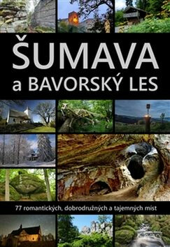 Šumava a Bavorský les - Jaroslav Vogeltanz,Petr Mazný,Marita Haller