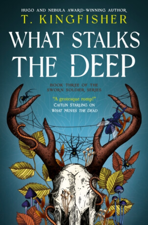 Sworn Soldier - What Stalks the Deep - T. Kingfisher