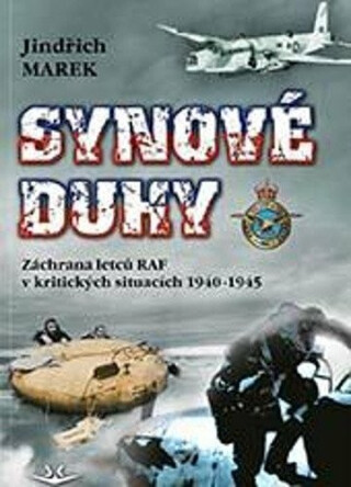 Synové duhy - Záchrana letců RAF v kritických situacích 1940-1945 - Jindřich Marek