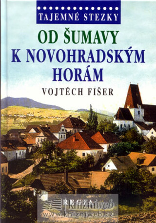 Tajemné stezky - Od Šumavy k Novohradským horám - Vojtěch Fišer