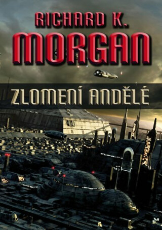 Zlomení andělé - Richard K. Morgan