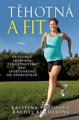 Těhotná a fit - Kristina Pintoová,Rachel Kramerová