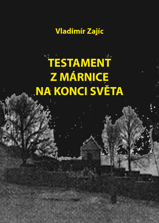 Testament z márnice na konci světa - Vladimír Zajíc