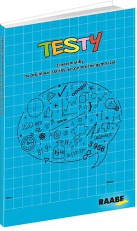 Testy z matematiky na prijímacie skúšky na osemročné gymnáziá - Jana Králíková,Jaroslav Kurcina,Karin Macháčová