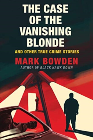 Case of the Vanishing Blonde - Mark Bowden