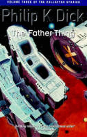 The Father-Thing - Philip Kindred Dick
