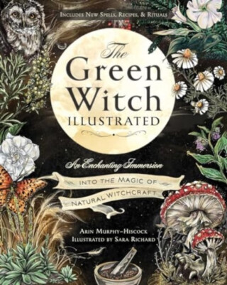 The Green Witch Illustrated - Arin Murphy-Hiscock