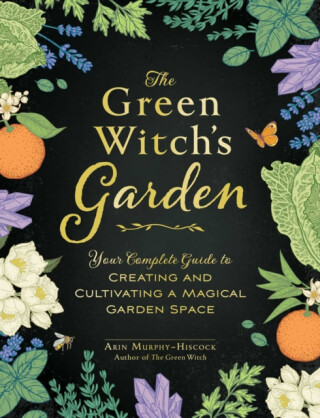 The Green Witch''s Garden - Arin Murphy-Hiscock