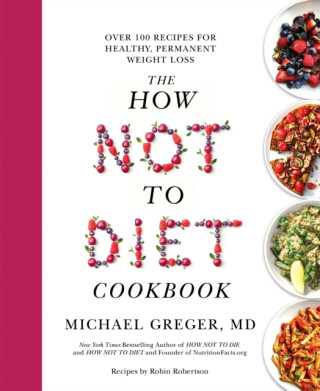 The How Not to Diet Cookbook - Michael Greger