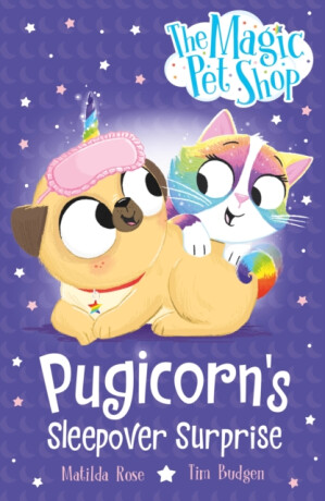 Magic Pet Shop Stories: Pugicorn''s Sleepover Surprise - Matilda Rose