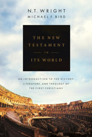 The New Testament in its World â€“ An Introduction to the History, Literature and Theology of the First Christians - N.T. Wright,Michael F. Bird
