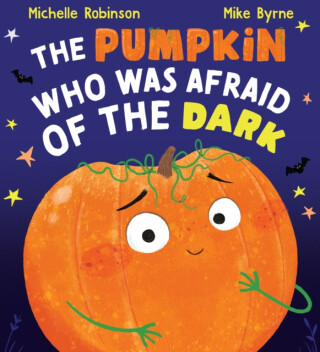 The Pumpkin Who Was Afraid of the Dark - Michelle Robinson