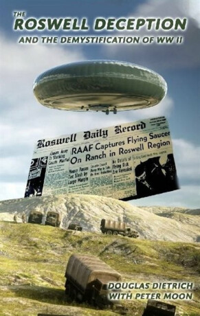 Roswell Deception and the Demystification of World War II - Peter Moon,Douglas Dietrich
