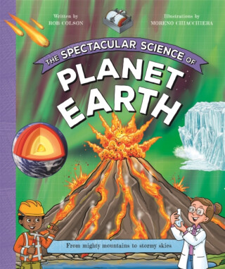 Spectacular Science of Planet Earth - T. Kingfisher,Rob Colson