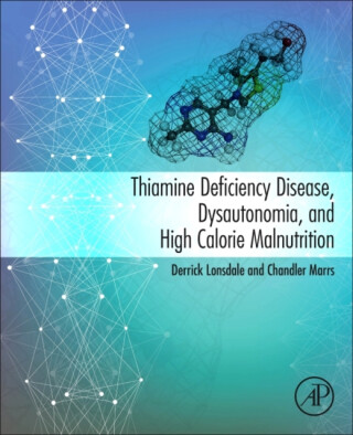 Thiamine Deficiency Disease, Dysautonomia, and High Calorie Malnutrition - Chandler  Marrs,Derrick  Lonsdale