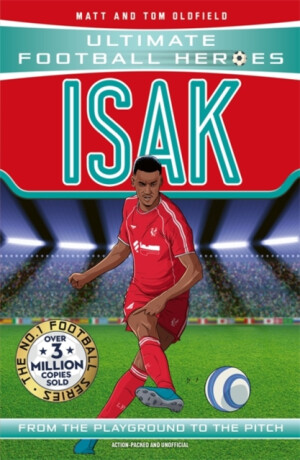 Ultimate Football Heroes: Isak (Goal Machines) - Tom & Matt Oldfield,Ultimate Football Heroes