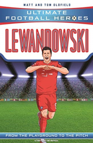 Ultimate Football Heroes: Lewandowski (Goal Machines 5) - Tom & Matt Oldfield,Ultimate Football Heroes