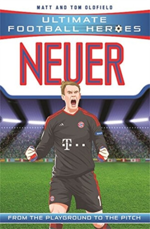 Ultimate Football Heroes: Neuer (Super Stoppers 9) - Tom & Matt Oldfield,Ultimate Football Heroes