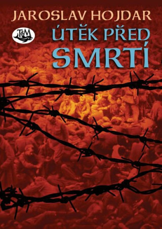 Útěk před smrtí - Jaroslav Hojdar