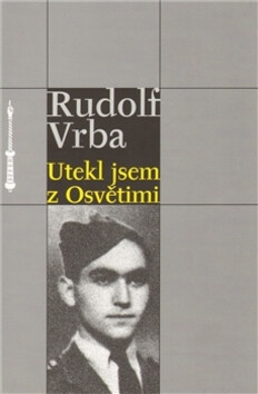 Utekl jsem z Osvětimi - Rudolf Vrba