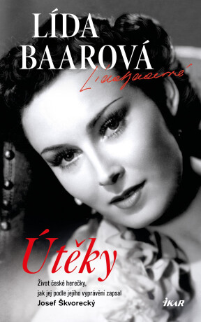Útěky – Lída Baarová. Život české herečky, jak jej podle jejího vyprávění zapsal Josef Škvorecký - Josef Škvorecký