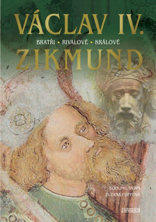 Václav IV. a  Zikmund - Bohumil Vurm,Zuzana Vurmová