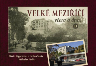 Velké Meziříčí včera a dnes II. - Milan Šustr,Marie Ripperová,Miloslav Fialka