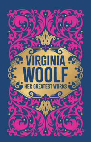 Virginia Woolf: Her Greatest Works (To the Lighthouse, A Room of One''s Own, and Mrs. Dalloway) (Deluxe Hardbound Edition) - Virginia Woolfová