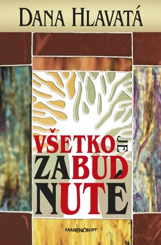 Všetko je zabudnuté - Dana Hlavatá