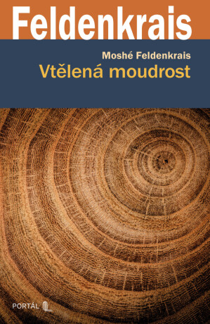 Vtělená moudrost - Moshé Feldenkrais