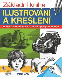 Základní kniha ilustrování a kreslení - Peter Gray